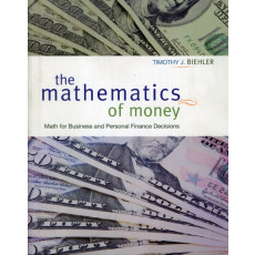 The Mathematics of Money: Math for Business and Personal Finance Decisions