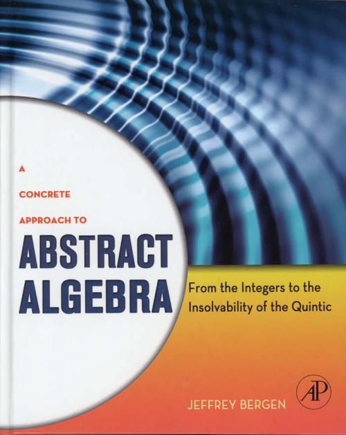 A Concrete Approach to Abstract Algebra: From the Integers to the Insolvability of the Quintic