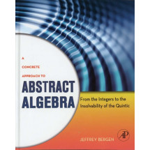 A Concrete Approach to Abstract Algebra: From the Integers to the Insolvability of the Quintic