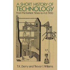 Short History of Technology from the Earliest Times to A.D. 1900