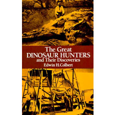 Great Dinosaur Hunters and Their Discoveries