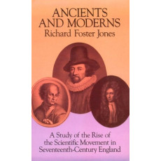 Ancients and Moderns: A Study of the Rise of the Scientific Movement in Seventeenth-Century England