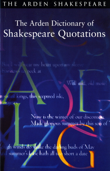 The Arden Dictionary of Shakespeare Quotations (Arden Critical Companions)