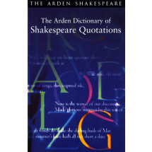 The Arden Dictionary of Shakespeare Quotations (Arden Critical Companions)