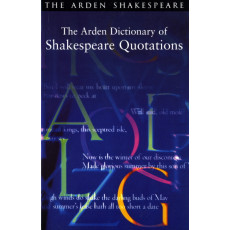 The Arden Dictionary of Shakespeare Quotations (Arden Critical Companions)