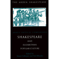 Shakespeare And Elizabethan Popular Culture (Arden Critical Companions)