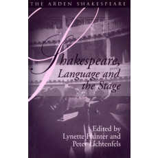 Shakespeare, Language and the Stage - Arden Shakespeare: Shakespeare and Language Series (Arden Shakespeare Third Series)