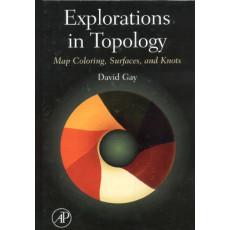 Explorations in Topology: Map Coloring, Surfaces and Knots (2006)