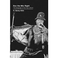 Roc the Mic Right: The Language of Hip Hop Culture (2006)