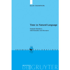 Time in Natural Language : Syntactic Interfaces with Semantics and Discourse(2005)