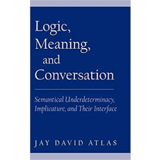 Logic, Meaning, and Conversation Semantical Underdeterminacy, Implicature, and Their Interface (2005)