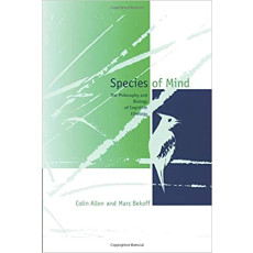Species of Mind: The Philosophy and Biology of Cognitive Ethology(1999)