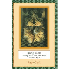 Being There: Putting Brain, Body, and World Together Again(1998)