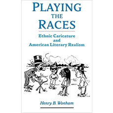 Playing the Races: Ethnic Caricature and American Literary Realism (2004)