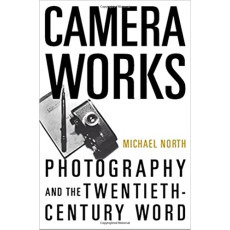 Camera Works: Photography And The Twentieth-century Word(2005)
