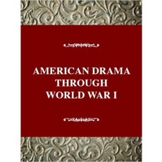 American Drama from the Colonial Period Through World War 1: A Critical History