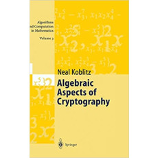 Algebraic Aspects of Cryptography - Algorithms and Computation in Mathematics, Vol 3(1998)