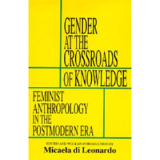 Gender at the Crossroads of Knowledge: Feminist Anthropology in the Postmodern Era(1991`)