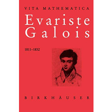 Evariste Galois 1811-1832 (Vita Mathematica, Vol 11)(1996)