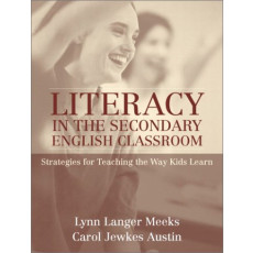 Literacy in the Secondary English Classroom: Strategies for Teaching the Way Kids Learn