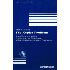 The Kepler Problem: Group Theoretical Aspects, Regularization and Quantization, With Application to the Study of Perturbations. PMP Vol.29(2003)