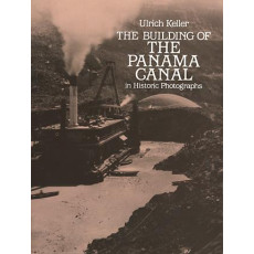 The Building of the Panama Canal in Historic Photographs