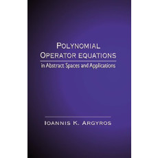 Polynomial Operator Equations: in Abstract Spaces and Applications