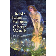 Irish Tales of the Fairies and the Ghost World