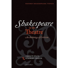 Shakespeare in the Theatre: An Anthology of Criticism
