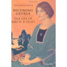 Becoming George: The Life of Mrs W.B. Yeats