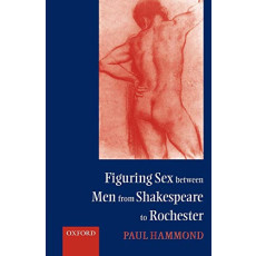 Figuring Sex between Men from Shakespeare to Rochester