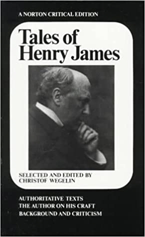Tales of Henry James: The Texts of the Stories, the Author on His Craft, Background and Criticism - A Norton Critical Editions(1984)