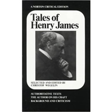 Tales of Henry James: The Texts of the Stories, the Author on His Craft, Background and Criticism - A Norton Critical Editions(1984)