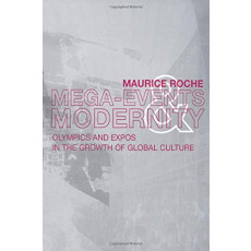 Mega-Events and Modernity: Olympics and Expos in the Growth of Global Culture