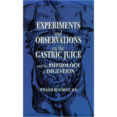 Experiments and Observations on the Gastric Juice and the Physiology of Digestion