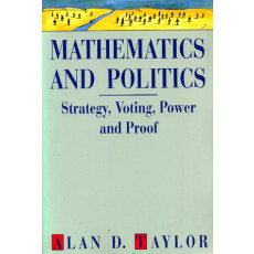 Mathematics and Politics: Strategy, Voting, Power and Proof