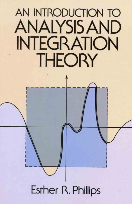An Introduction to Analysis and Integration Theory