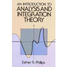 An Introduction to Analysis and Integration Theory