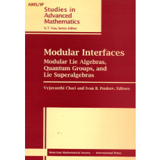 Modular Interfaces: Modular Lie Algebras, Quantum Groups, and Lie Superalgebras - Studies in Advanced Mathematics