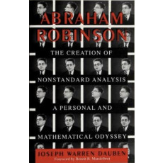 Abraham Robinson: The Creation of Nonstandard Analysis Personal and Mathematical Odyssey(1995)
