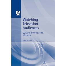Watching Television Audiences: Cultural Theories & Methods
