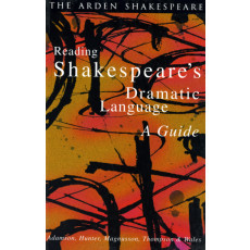 Reading Shakespeare's Dramatic Language (Arden Sharkespeare)