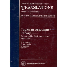 Topics in Singularity Theory: V.I Arnold's 60th Anniversary collection - American Mathematical Society Translations Series: Series 2, Vol.180(1997)